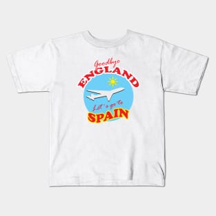 Goodbye ENGLAND Let´s go to SPAIN Kids T-Shirt